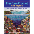 Freeform Crochet and Beyond: Bags, Cushions, Hats, Scarves and More - Paperback