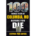 100 Things to Do in Columbia, Mo Before You Die - Paperback