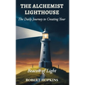 The Alchemist Lighthouse: The Daily Journey to Creating Your Beacon of Light - Hardcover