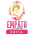 Empath: A Guide To Understanding, Defending & Nurturing Your Precious Gift - Paperback