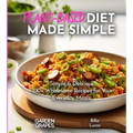 Plant-Based Diet Made Simple Cookbook: Easy, Delicious, Plant-Based - 100+ Wholesome Recipes for Your Everyday Meals, Pictures Included - Paperback