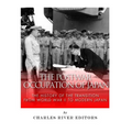 The Postwar Occupation of Japan: The History of the Transition from World War II to Modern Japan - Paperback