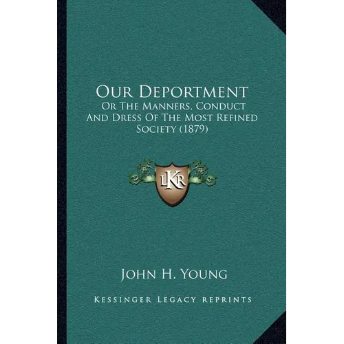 Our Deportment: Or The Manners, Conduct And Dress Of The Most Refined Society (1879) - Paperback