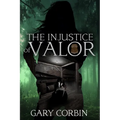 The Injustice of Valor - Paperback