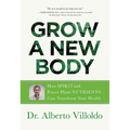 Grow a New Body: How Spirit and Power Plant Nutrients Can Transform Your Health - Paperback