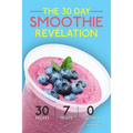 Smoothies: The 30 Day Smoothie Revelation - The Best 30 Smoothie Recipes On Earth, 1 Recipe for Every Day of the Month - Paperback