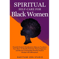 Spiritual Self-Care for Black Women: Powerful Spiritual Guide & Workbook to Help you Transform Your Life in 12 Months. Find Inner Peace and Happiness - Paperback