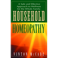 Household Homeopathy: A Safe and Effective Approach to Wellness for the Whole Family - Paperback