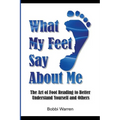 What My Feet Say About Me: The Art of Foot Reading to Better Understand Yourself and Others. - Paperback