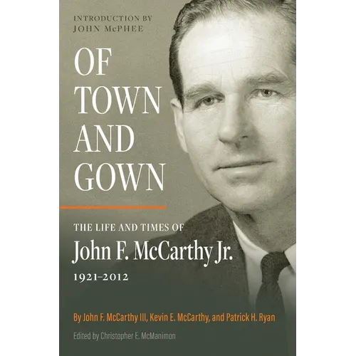 Of Town and Gown: The Life and Times of John F. McCarthy Jr. 1921-2012 - Paperback