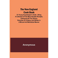 The New England Cook Book, or Young Housekeeper's Guide; Being a Collection of the Most Valuable Receipts; Embracing all the Various Branches of Cooke - Paperback