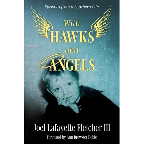 With Hawks and Angels: Episodes from a Southern Life - Hardcover