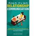 Mastering the Art of Effective Relationship Communication: Connect Deeply with Your Loved One and Learn the Steps to Communicate Effectively and Creat - Hardcover
