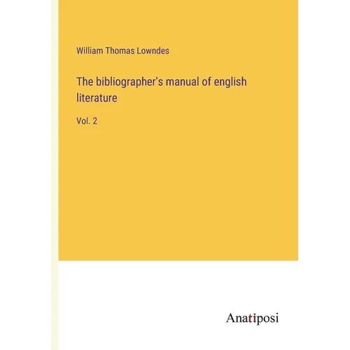 The bibliographer's manual of english literature: Vol. 2 - Paperback