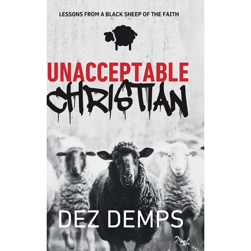 Unacceptable Christian: Lessons from a Black Sheep of the Faith - Hardcover