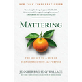 Mattering: The Secret to a Life of Deep Connection and Purpose - Hardcover