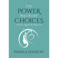The Power Was In My Choices: Choose Again My Beloved - Hardcover