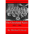 The History of The Cleveland Nazis: 1933 - 1945 - Paperback