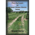 Pre-obituary of Robert Henry Mayes from Bellville, Texas - Paperback