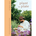 Plant to Plate: Delicious and Versatile Plant-Forward Recipes - Hardcover