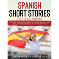 Spanish Short Stories for Beginners: 21 Entertaining Short Passages to Learn Spanish and Develop Your Vocabulary the Fun Way! - Hardcover