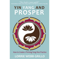 Yin Yang and Prosper: How to Create a Thriving Feng Shui Practice - Paperback
