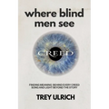 Where Blind Men See: Finding Meaning Behind Every Creed Song And Light Beyond The Story - Paperback