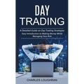 Day Trading: A Detailed Guide on Day Trading Strategies (Easy Introduction to Making Money While Managing Your Risk) - Paperback