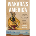 Wakara's America: The Life and Legacy of a Native Founder of the American West - Hardcover