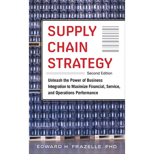Supply Chain Strategy, Second Edition: Unleash the Power of Business Integration to Maximize Financial, Service, and Operations Performance - Hardcover