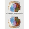 In the Midst of Much-Doing: Cultivating a Missional Spirituality - Paperback