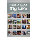 Music Was My Life: A Journey Well Lived - Hardcover