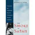 The Smoke of Satan: Conservative and Traditionalist Dissent in Contemporary American Catholicism - Paperback