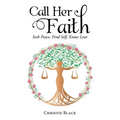 Call Her Faith: Seek Peace, Find Self, Know Love - Hardcover
