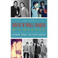 Rock 'n' Roll Radio Milwaukee: Stories from the Fifth Beatle - Hardcover