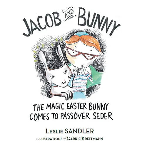 Jacob and Bunny: The Magic Easter Bunny Comes to Passover Seder - Hardcover