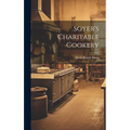 Soyer's Charitable Cookery - Hardcover