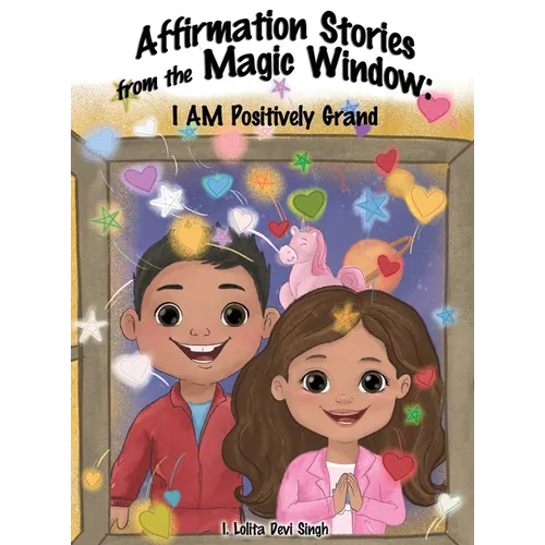 Affirmation Stories from the Magic Window: I AM Positively Grand - Hardcover