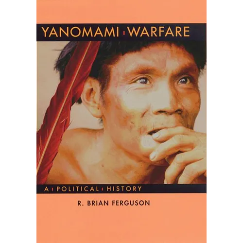 Yanomami Warfare: A Political History - Paperback