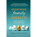Redefining Family Wealth: A Parent's Guide to Purposeful Living - Paperback