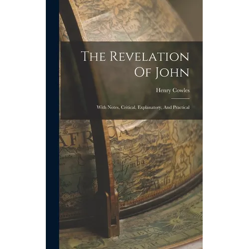 The Revelation Of John: With Notes, Critical, Explanatory, And Practical - Hardcover