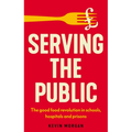 Serving the Public: The Good Food Revolution in Schools, Hospitals and Prisons - Paperback