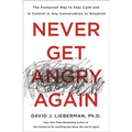 Never Get Angry Again: The Foolproof Way to Stay Calm and in Control in Any Conversation or Situation - Paperback