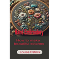 Hand Embroidery: How to Make Beautiful Stitches - Paperback