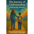 The Journey of Understanding: Embracing Autism - Paperback