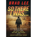 So There I Was...: The After-Action Short Stories of A Team Of Many; Axe, Haley, Nalen, Mad Dog, and Others from the Unsactioned Asset Series - Paperback