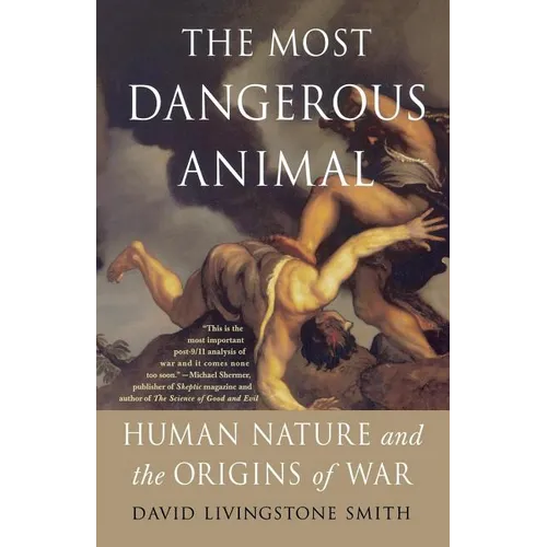 The Most Dangerous Animal: Human Nature and the Origins of War - Paperback