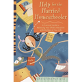 Help for the Harried Homeschooler: A Practical Guide to Balancing Your Child's Education with the Rest of Your Life - Paperback