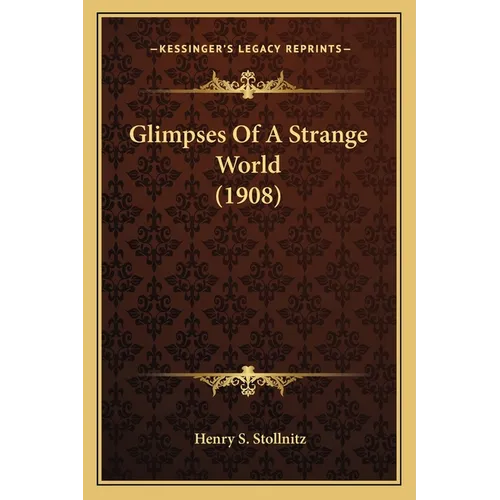 Glimpses Of A Strange World (1908) - Paperback