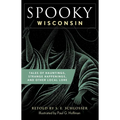 Spooky Wisconsin: Tales of Hauntings, Strange Happenings, and Other Local Lore - Paperback